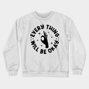 Everything Will Be Ok Crewneck Sweatshirt